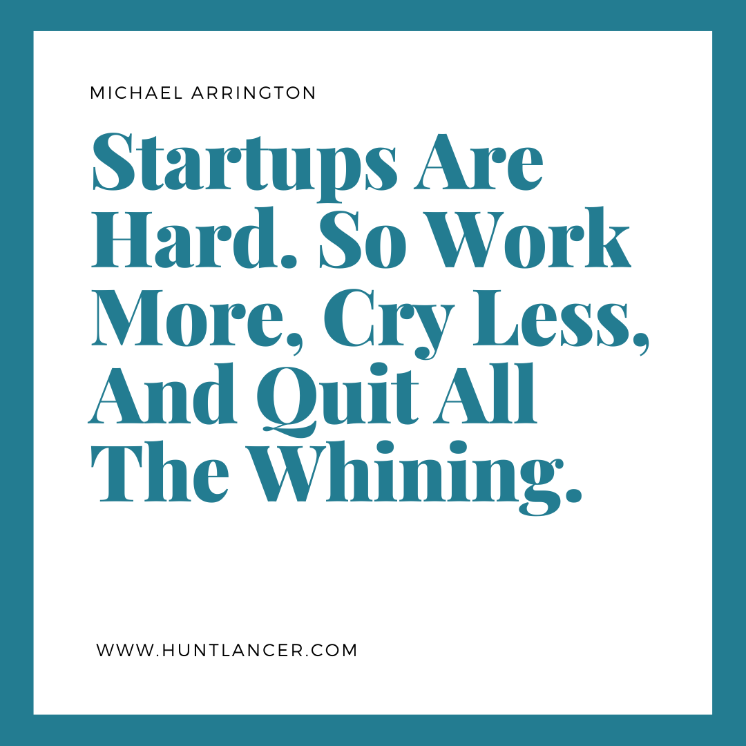 Quote by Michael Arrington - 50 Inspirational Quotes by highly successful entrepreneurs - Huntlancer | On the hunt for freelance talent 