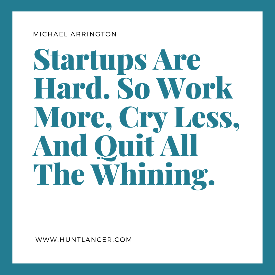Quote by Michael Arrington - 50 Inspirational Quotes by highly successful entrepreneurs - Huntlancer | On the hunt for freelance talent