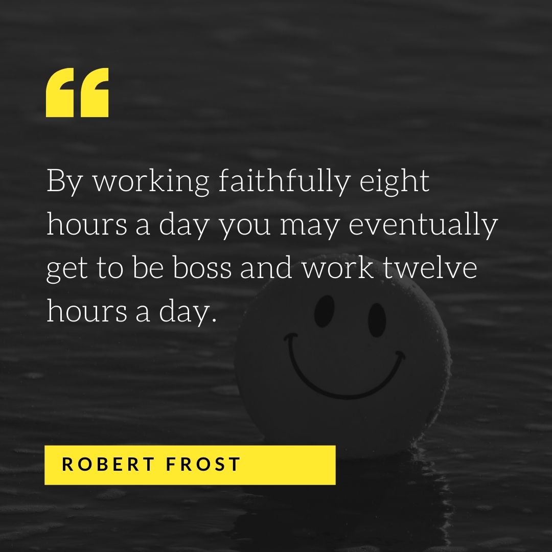 Funny Quote by Robert Frost - 50 Inspirational Quotes by highly successful entrepreneurs - Huntlancer | On the hunt for freelance talent 