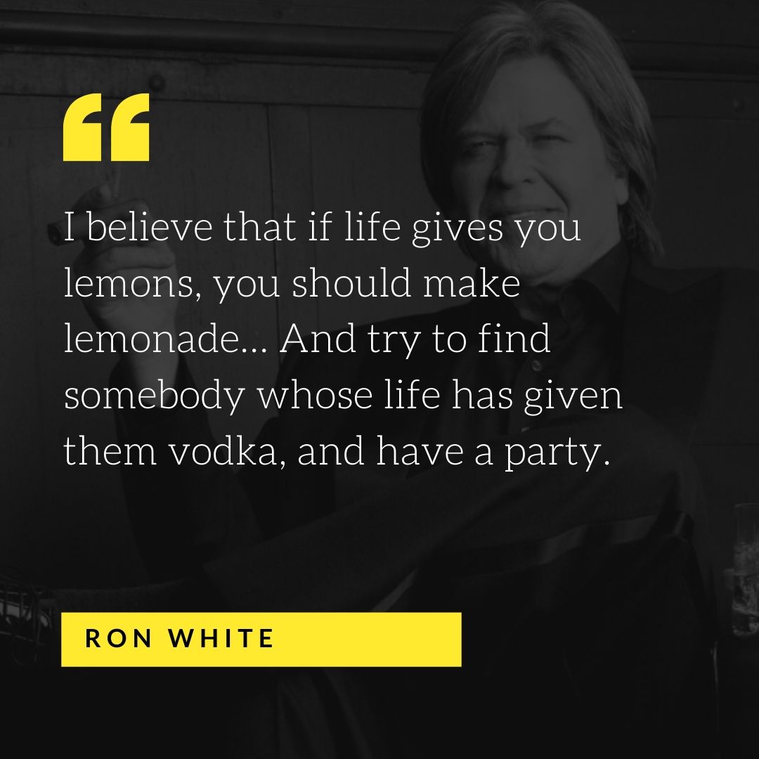 Funny Quote by Ron White - 50 Inspirational Quotes by highly successful entrepreneurs - Huntlancer | On the hunt for freelance talent 