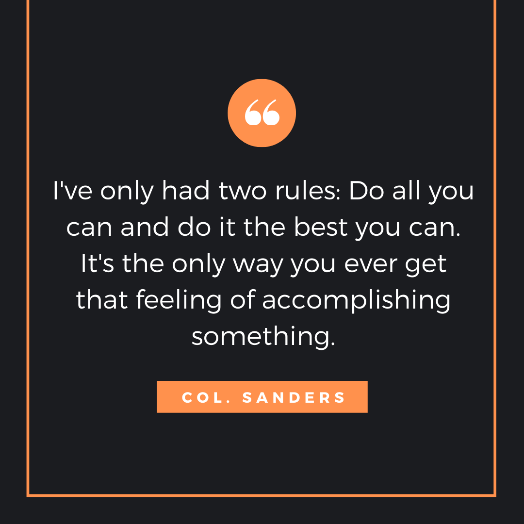 Quote by Colonel Sanders KFC - 50 Inspirational Quotes by highly successful entrepreneurs - Huntlancer | On the hunt for freelance talent