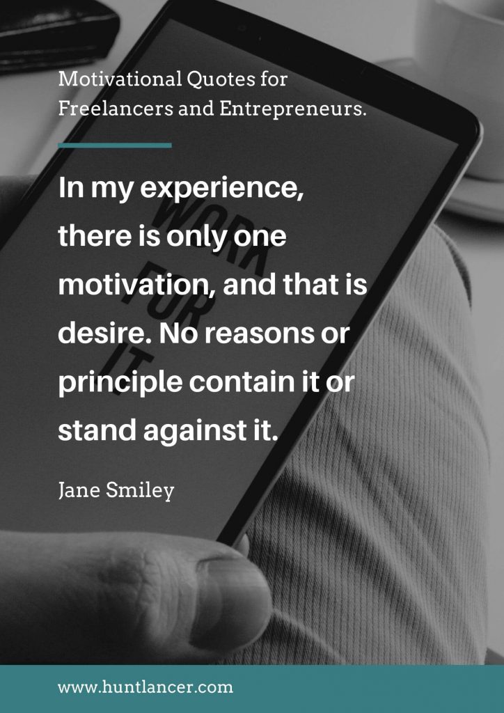 Jane Smiley - 50 Motivational Quotes for Freelancers and Entrepreneurs | Huntlancer - On the hunt for freelance talent