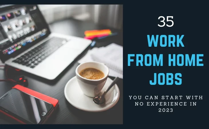 35 Work From Home Jobs you can Start with no Experience in 2023