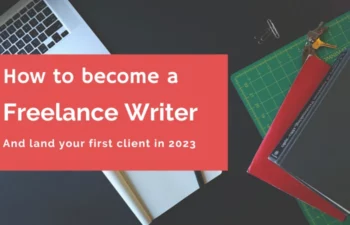 How to Become a Freelance Writer and Land your First Client in 2023