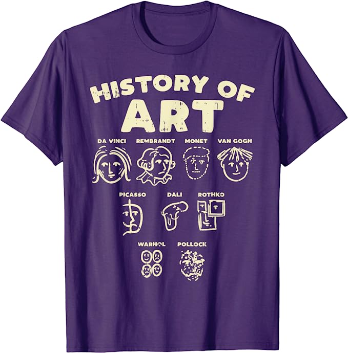 History Of Art Funny Famous Artists Meme Joke Painter Gift T-Shirt | Best Birthday Gifts for Artists and Creatives
