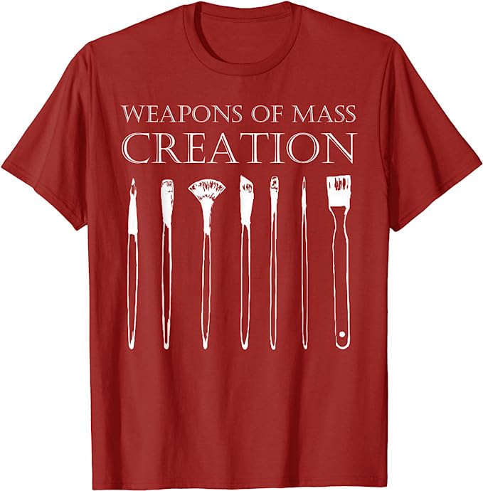 Weapons Of Mass Creation Funny Art Brush Painter Artist T-Shirt | Best Birthday Gifts for Artists and Creatives