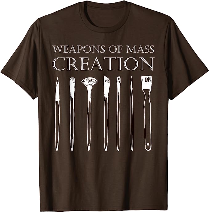 Weapons Of Mass Creation Funny Art Brush Painter Artist T-Shirt | Best Birthday Gifts for Artists and Creatives
